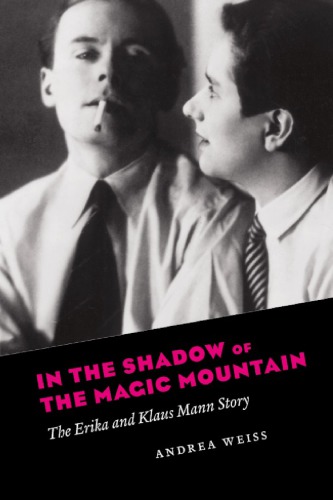 In the Shadow of the Magic Mountain: the Erika and Klaus Mann Story