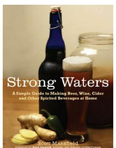 Strong waters: a simple guide to making beer, wine, cider and other spirited beverages at home