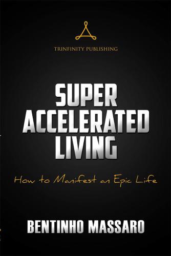 Super Accelerated Living: How to Manifest an Epic Life