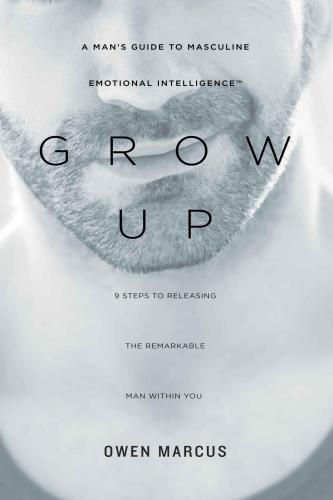 Grow Up: A Mans Guide to Masculine Emotional Intelligence