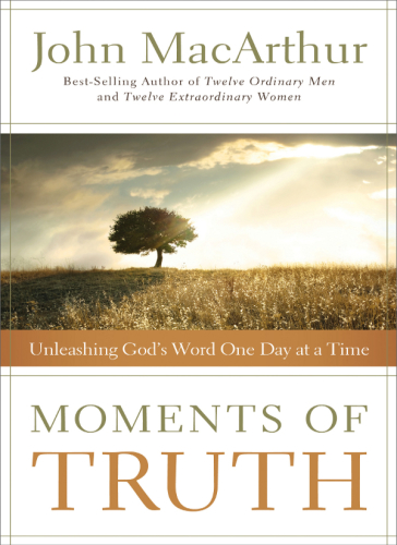 Moments of truth: unleashing God's word one day at a time