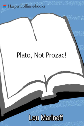 Plato, not prozac!: applying eternal wisdom to everyday problems