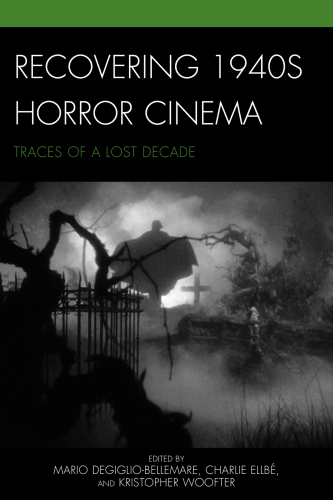 Recovering 1940s horror cinema: traces of a lost decade