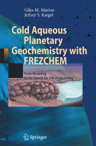 Cold aqueous planetary geochemistry with FREZCHEM: from modeling to the search for life at the limits