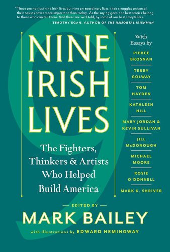 Nine Irish lives: the thinkers, fighters, & artists who helped build America