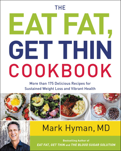 The Eat Fat, Get Thin Cookbook: More Than 175 Delicious Recipes for Sustained Weight Loss and Vibrant Health