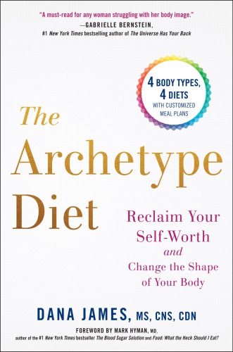 The Archetype Diet: Reclaim Your Self-worth and Change the Shape of Your Body