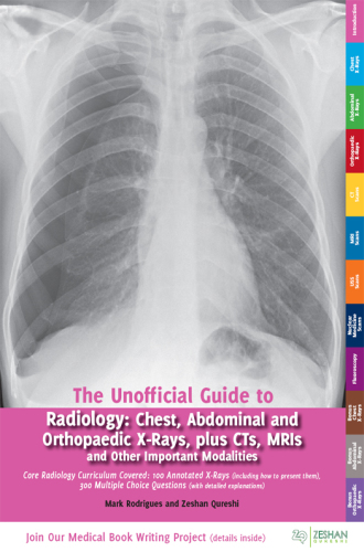 The Unofficial Guide to Radiology: Chest, Abdominal, Orthopaedic X Rays, plus CTs, MRIs and Other Important Modalities