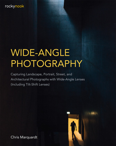 Wide-angle photography: capturing landscape, portrait, street, and architectural photographs with wide-angle lenses (including tilt-shift lenses)