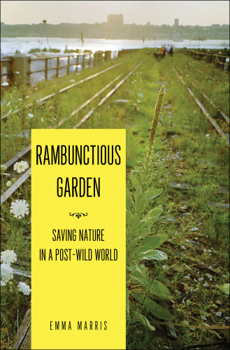 Rambunctious garden: saving nature in a post-wild world