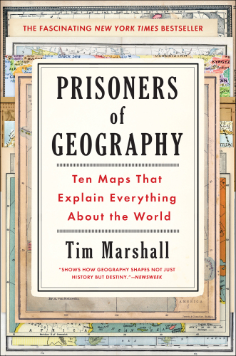 Prisoners of geography: ten maps that explain everything about the world