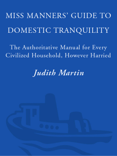 Miss Manners' guide to domestic tranquility: the authoritative manual for every civilized household, however harried