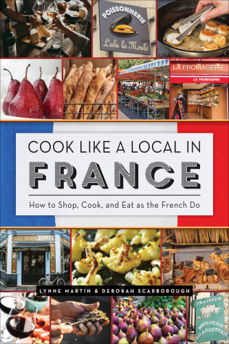 Cook like a local in France: how to shop, cook, and eat as the French do