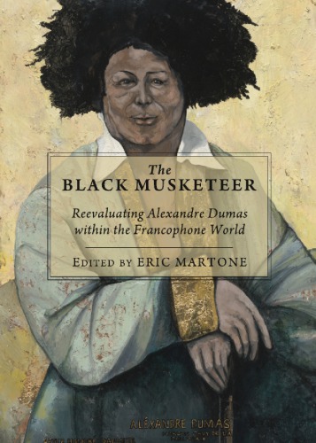 The black musketeer reevaluating Alexandre Dumas within the francophone world