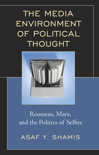 The media environment of political thought: Rousseau, Marx and the politics of selfies