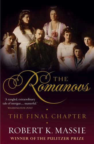 The Romanovs: The Final Chapter: The Terrible Fate of Russia's Last Tsar and His Family