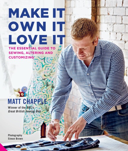 Make it, own it, love it: the essential guide to sewing, altering and customizing