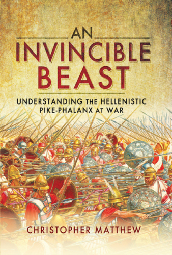 An invincible beast: understanding the Hellenistic pike-phalanx at war