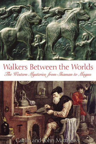 Walkers between the worlds: the western mysteries from shaman to magus