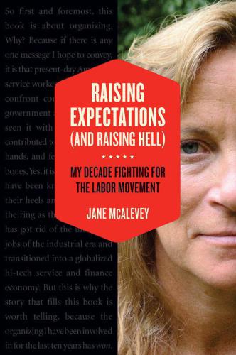 Raising Expectations (and Raising Hell): My Decade Fighting for the Labor Movement