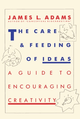 The Care and Feeding of Ideas: A Guide to Encouraging Creativity