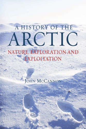 A history of the Arctic nature, exploration and exploitation