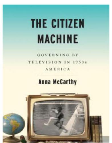 The citizen machine: governing by television in 1950s America