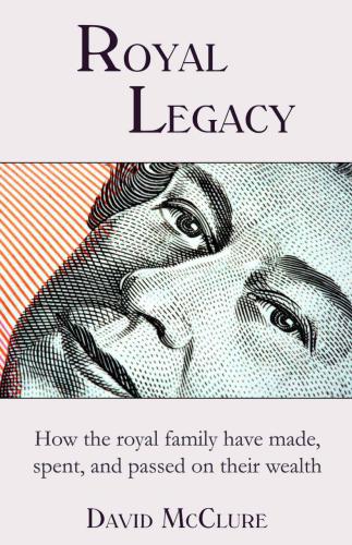 Royal legacy: how the royal family have made, spent and passed on their wealth from Queen Victoria to Queen Elizabeth II