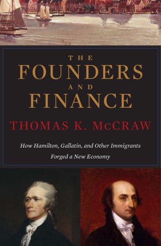 The Founders and Finance: How Hamilton, Gallatin, and Other Immigrants Forged a New Economy