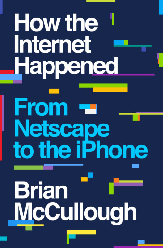 How the Internet happened from Netscape to the iPhone