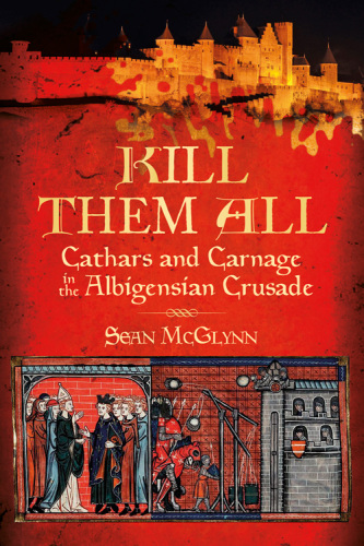 'Kill them all': Cathars and carnage in the Albigensian crusade