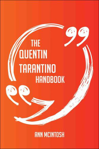 The Quentin Tarantino Handbook: Everything You Need To Know About Quentin Tarantino