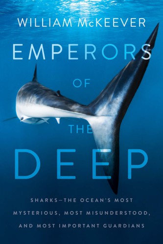 Emperors of the Deep: The Ocean's Most Mysterious, Most Misunderstood, and Most Important Guardians