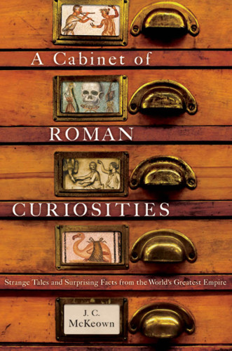 A cabinet of Roman curiosities: strange tales and surprising facts from the world's greatest empire