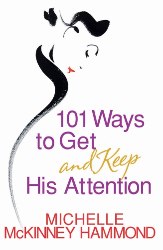 101 Ways to Get and Keep His Attention