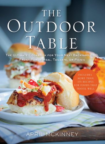 The outdoor table: the ultimate cookbook for your next backyard BBQ, front-porch meal, tailgate, or picnic