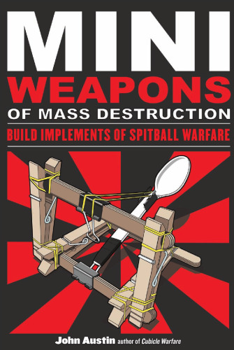 Mini Weapons of Mass Destruction: Build Implements of Spitball Warfare