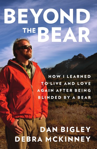 Beyond the bear: how I learned to live and love again after being blinded by a bear