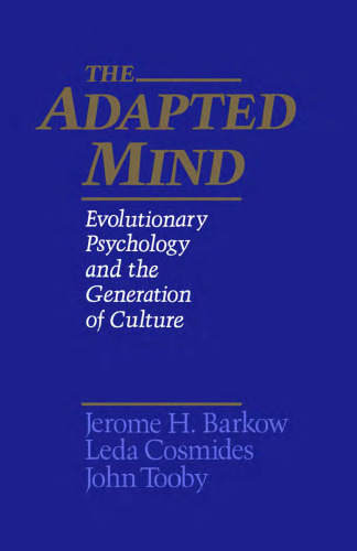 The Adapted Mind: Evolutionary Psychology and the Generation of Culture