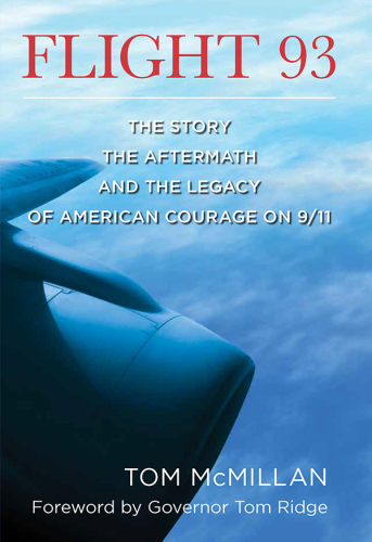 Flight 93: the story, the aftermath, and the legacy of American courage on 9/11