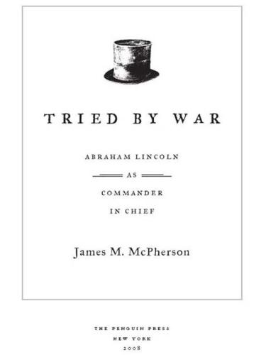 Tried by War: Abraham Lincoln as Commander in Chief