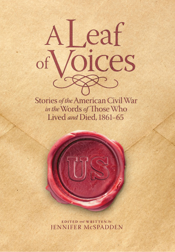 A Leaf of Voices Stories of the American Civil War in the Words of Those Who Lived and Died, 1861-65