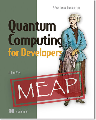 Quantum Computing for Developers: A Java-based introduction MEAP V09