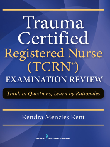 Trauma Certified Registered Nurse (TCRN) Examination Review