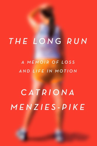 The long run: a memoir of loss and life in motion