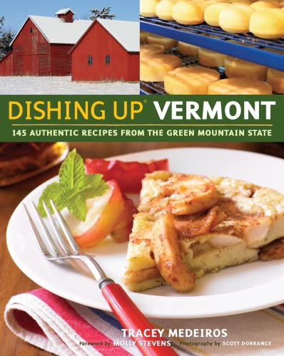 Dishing up Vermont: 145 authentic recipes from the Green Mountain State