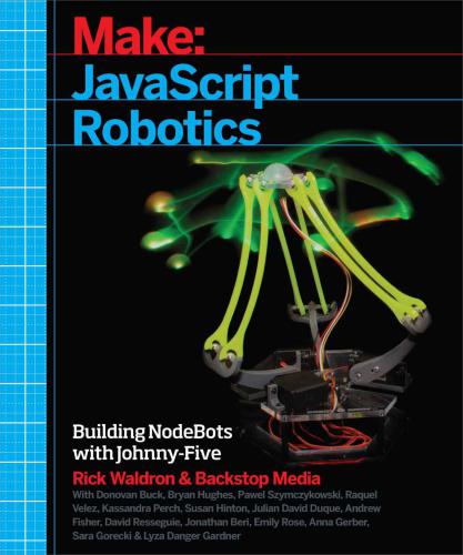 JavaScript Robotics: Building NodeBots with Johnny-Five, Raspberry Pi, Arduino and BeagleBone (Make)