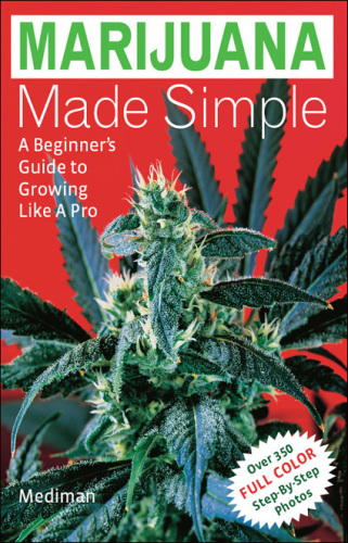 Marijuana Made Simple: a Beginner's Guide to Growing Like A Pro