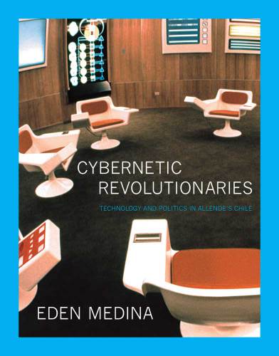 Cybernetic revolutionaries technology and politics in Allende's Chile