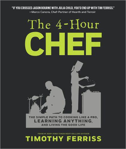 The 4-hour chef: the simple path to cooking like a pro, learning anything, and living the good life